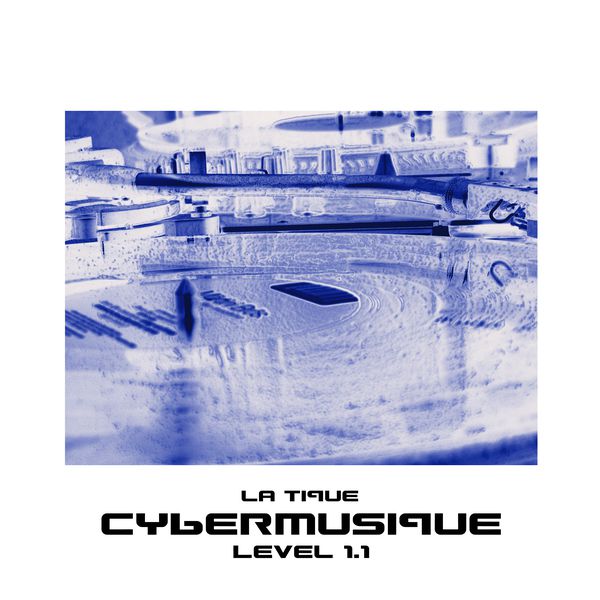 La Tique - Cybermusique Level 1.1 (DJ Mix)